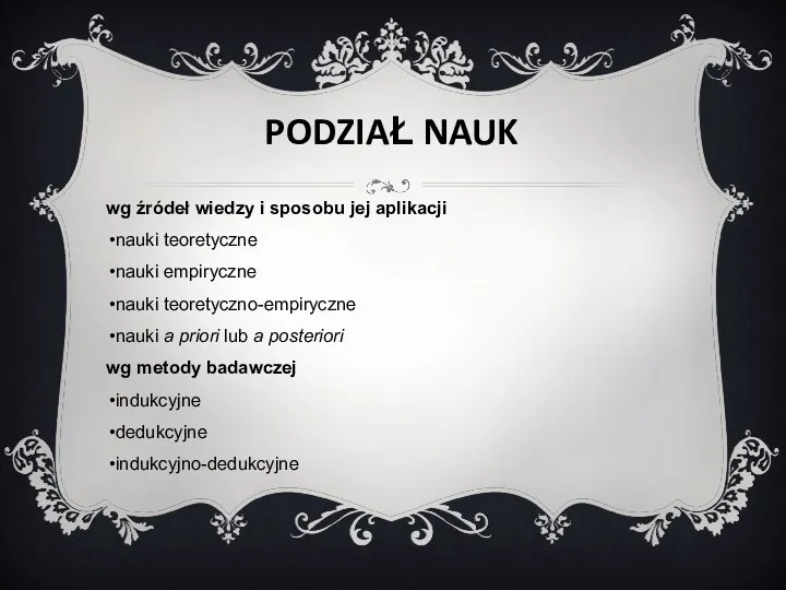 PODZIAŁ NAUK wg źródeł wiedzy i sposobu jej aplikacji nauki