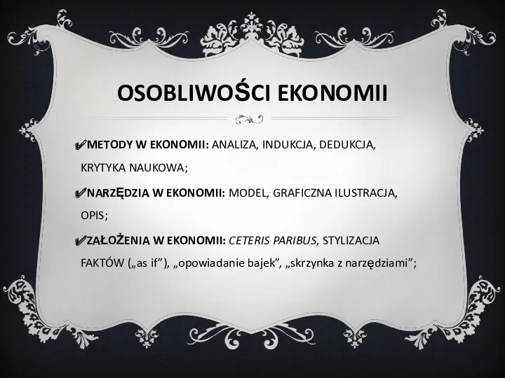 OSOBLIWOŚCI EKONOMII METODY W EKONOMII: ANALIZA, INDUKCJA, DEDUKCJA, KRYTYKA NAUKOWA;