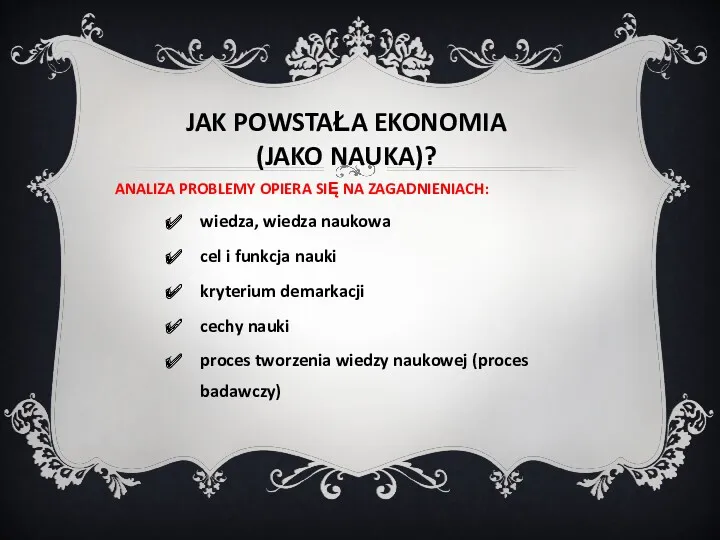 JAK POWSTAŁA EKONOMIA (JAKO NAUKA)? ANALIZA PROBLEMY OPIERA SIĘ NA