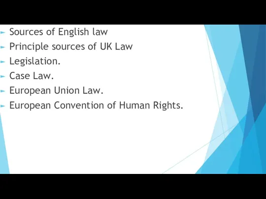 Sources of English law Principle sources of UK Law Legislation.