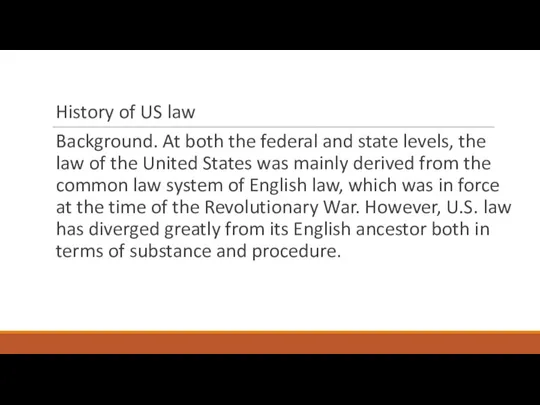 History of US law Background. At both the federal and state levels, the