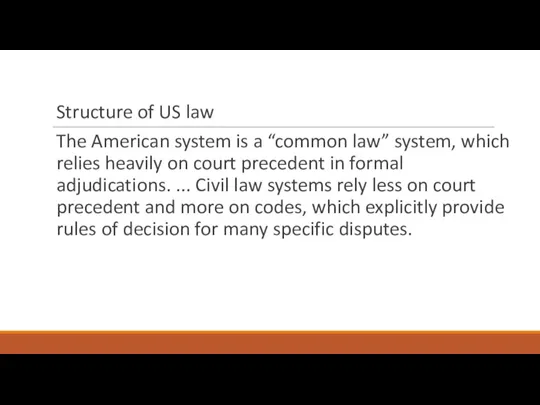 Structure of US law The American system is a “common law” system, which