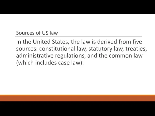 Sources of US law In the United States, the law