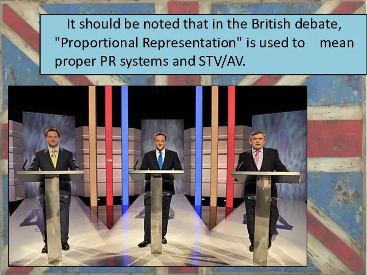 It should be noted that in the British debate, "Proportional