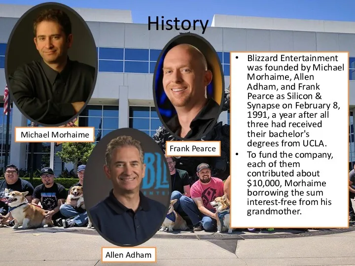 History Blizzard Entertainment was founded by Michael Morhaime, Allen Adham,