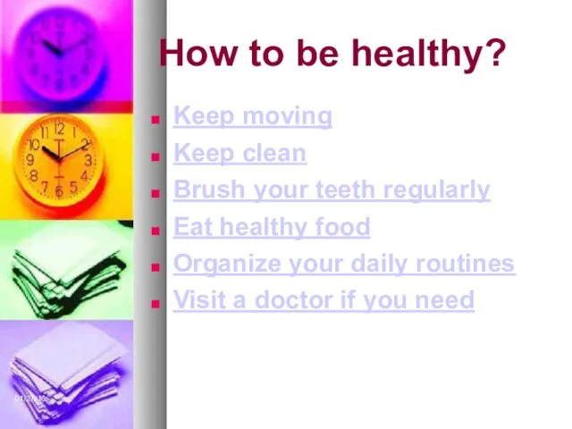 01/27/16 How to be healthy? Keep moving Keep clean Brush