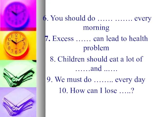 6. You should do …… ……. every morning 7. Excess