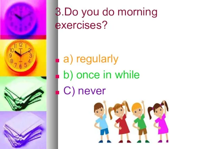 01/27/16 3.Do you do morning exercises? a) regularly b) once in while C) never