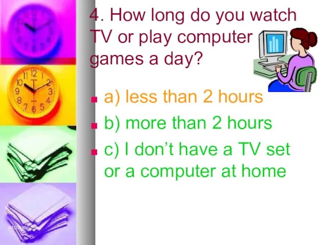 01/27/16 4. How long do you watch TV or play