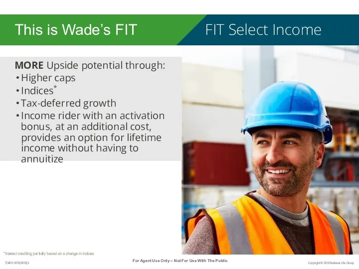 This is Wade’s FIT MORE Upside potential through: Higher caps Indices* Tax-deferred growth