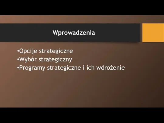 Wprowadzenia Opcije strategiczne Wybór strategiczny Programy strategiczne i ich wdrożenie