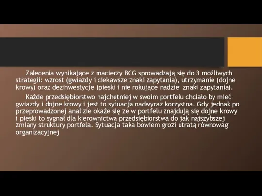 Zalecenia wynikające z macierzy BCG sprowadzają się do 3 możliwych