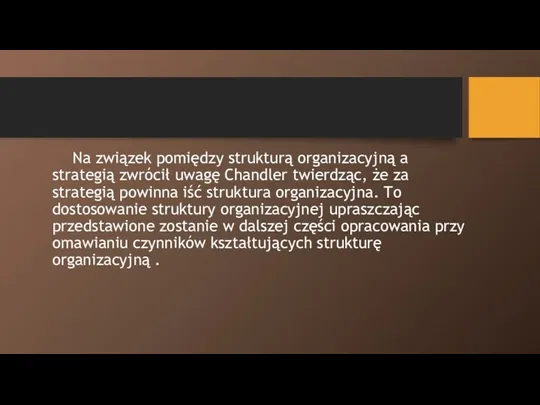 Na związek pomiędzy strukturą organizacyjną a strategią zwrócił uwagę Chandler