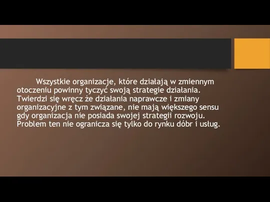 Wszystkie organizacje, które działają w zmiennym otoczeniu powinny tyczyć swoją