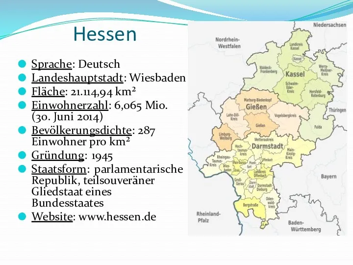 Hessen Sprache: Deutsch Landeshauptstadt: Wiesbaden Fläche: 21.114,94 km² Einwohnerzahl: 6,065