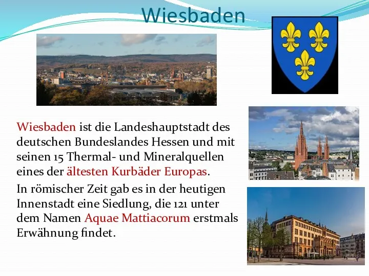 Wiesbaden Wiesbaden ist die Landeshauptstadt des deutschen Bundeslandes Hessen und