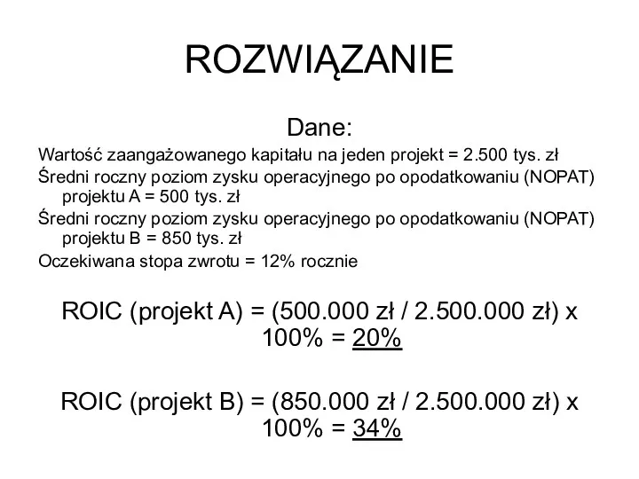 ROZWIĄZANIE Dane: Wartość zaangażowanego kapitału na jeden projekt = 2.500