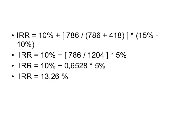 IRR = 10% + [ 786 / (786 + 418)