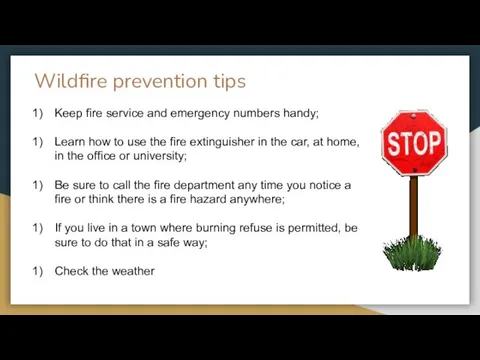 Wildfire prevention tips Keep fire service and emergency numbers handy;