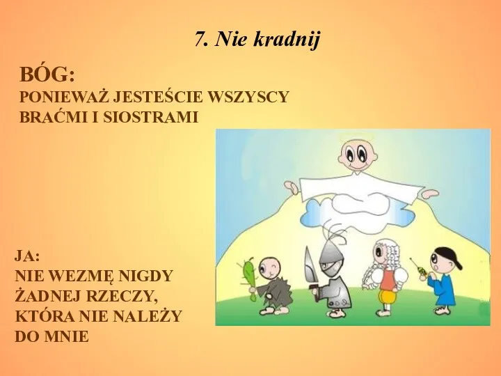 7. Nie kradnij BÓG: PONIEWAŻ JESTEŚCIE WSZYSCY BRAĆMI I SIOSTRAMI JA: NIE WEZMĘ