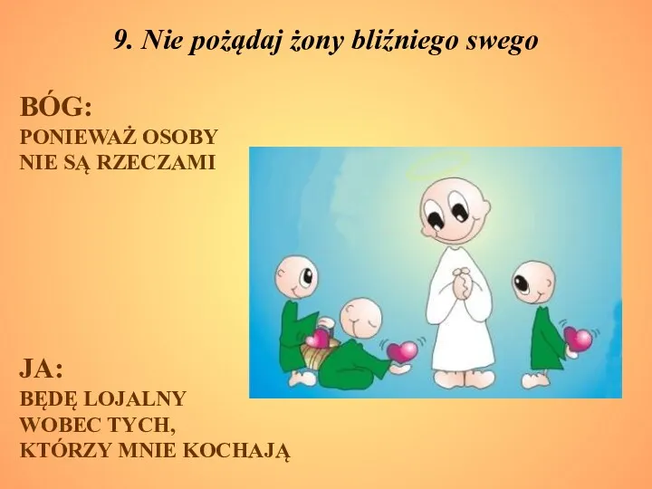 9. Nie pożądaj żony bliźniego swego BÓG: PONIEWAŻ OSOBY NIE SĄ RZECZAMI JA: