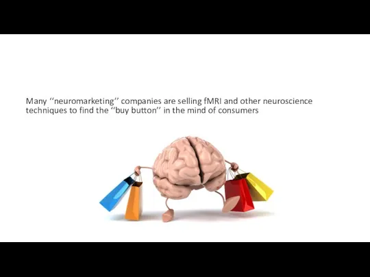Many ‘‘neuromarketing’’ companies are selling fMRI and other neuroscience techniques