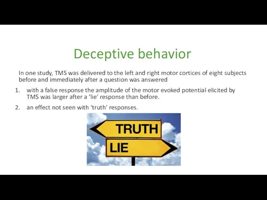 Deceptive behavior In one study, TMS was delivered to the