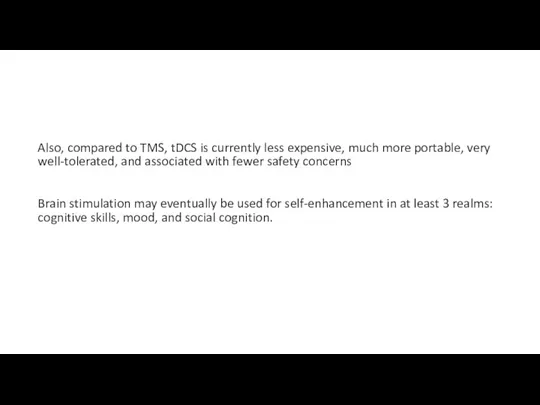 Also, compared to TMS, tDCS is currently less expensive, much