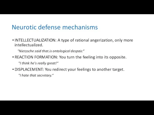 Neurotic defense mechanisms INTELLECTUALIZATION: A type of rational angerization, only