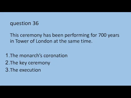 question 36 This ceremony has been performing for 700 years