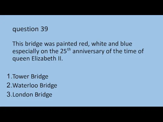 question 39 This bridge was painted red, white and blue