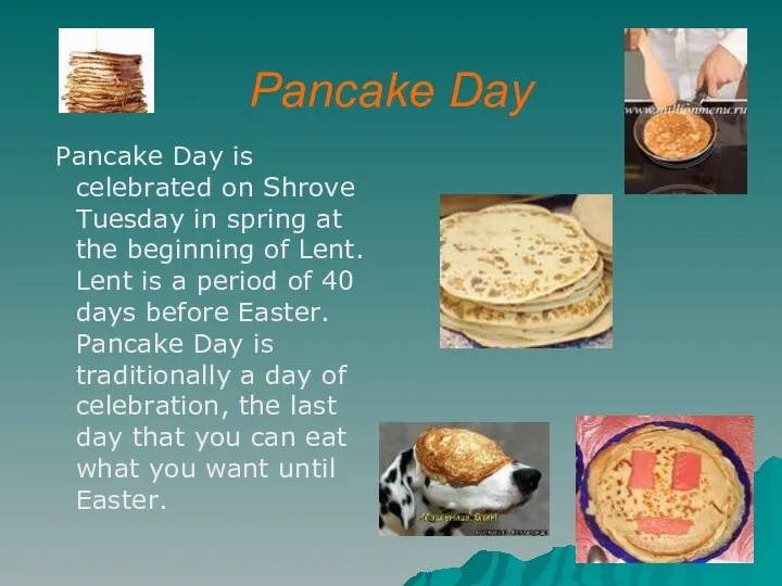 Pancake Day Pancake Day is celebrated on Shrove Tuesday in