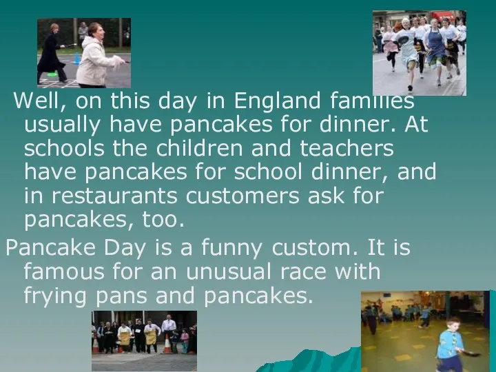 Well, on this day in England families usually have pancakes