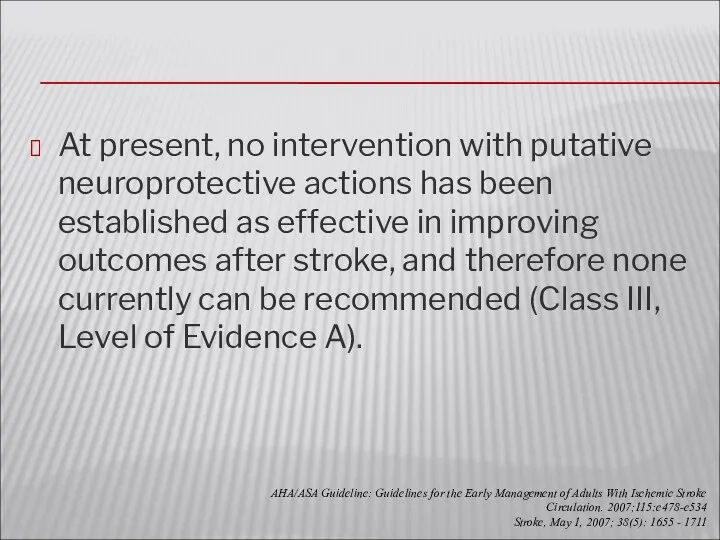 At present, no intervention with putative neuroprotective actions has been established as effective