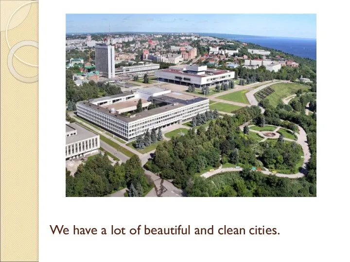 We have a lot of beautiful and clean cities.