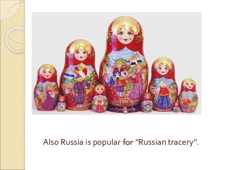 Also Russia is popular for "Russian tracery".