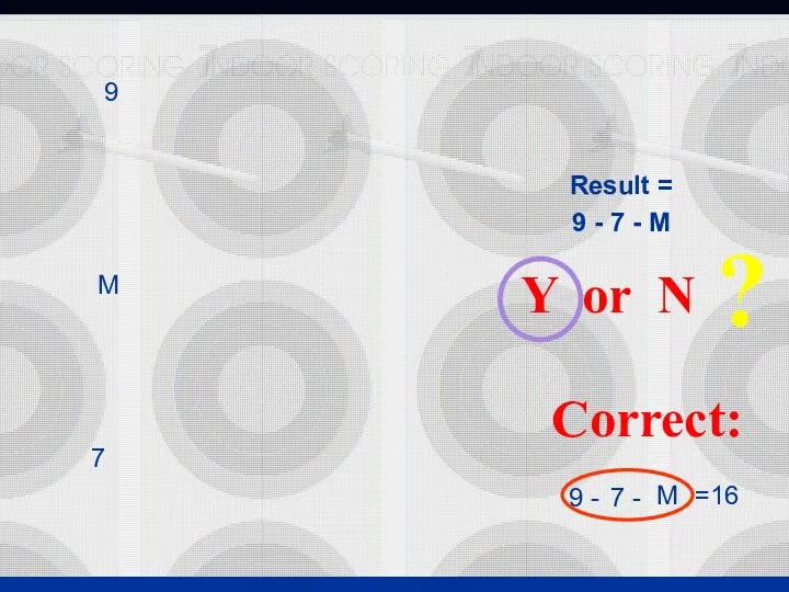 9 - 7 - M Result = Correct: 9 -