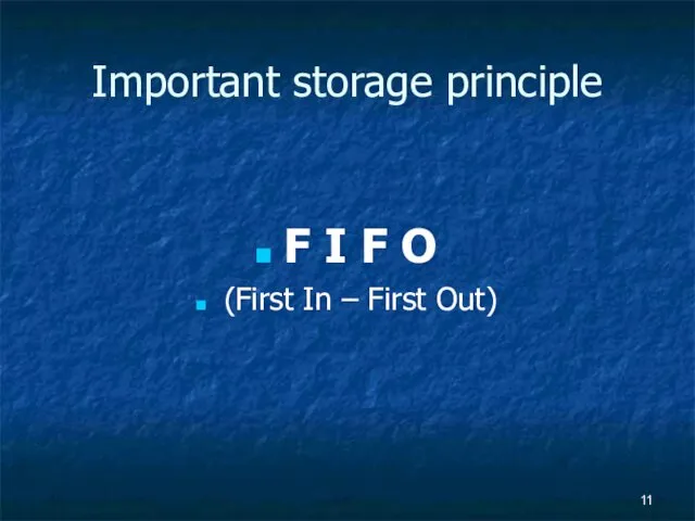 Important storage principle F I F O (First In – First Out)