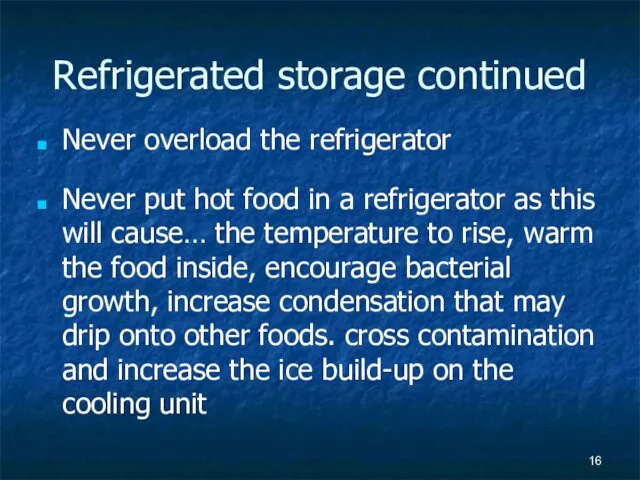 Refrigerated storage continued Never overload the refrigerator Never put hot