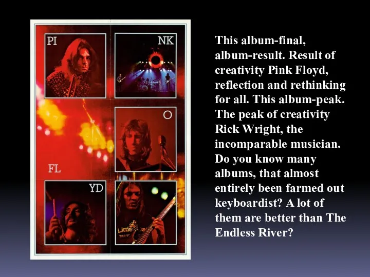 This album-final, album-result. Result of creativity Pink Floyd, reflection and