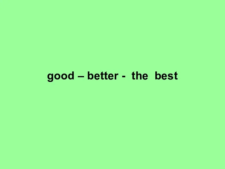 good – better - the best
