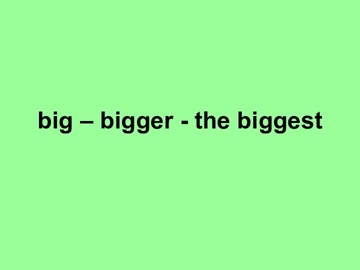 big – bigger - the biggest