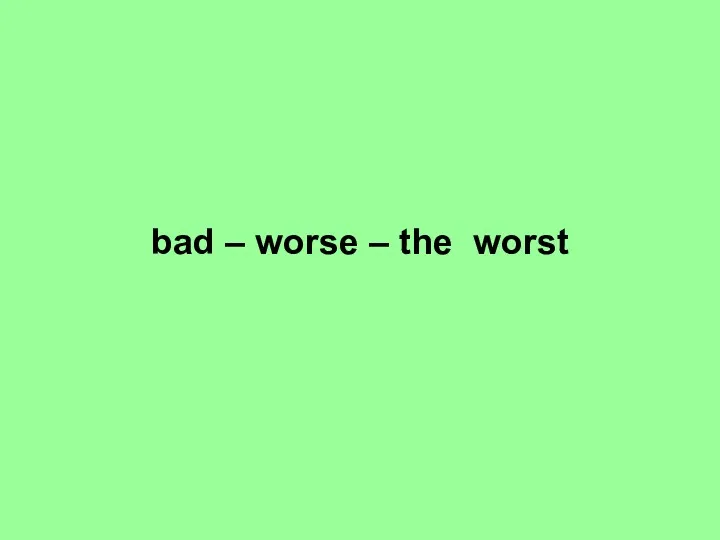 bad – worse – the worst