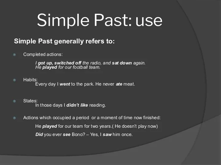 Simple Past: use Simple Past generally refers to: Completed actions: