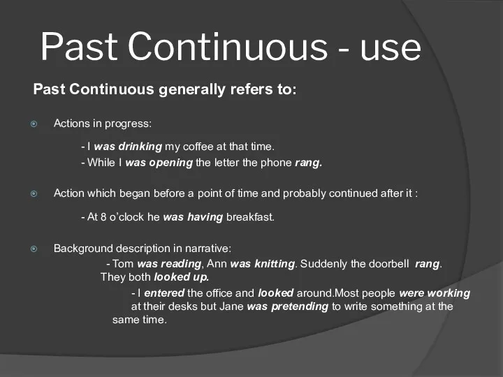 Past Continuous - use Past Continuous generally refers to: Actions