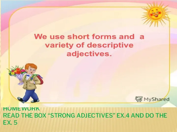 HOMEWORK READ THE BOX “STRONG ADJECTIVES” EX.4 AND DO THE EX. 5