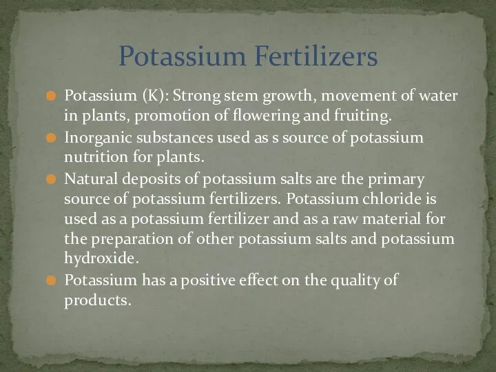 Potassium (K): Strong stem growth, movement of water in plants, promotion of flowering
