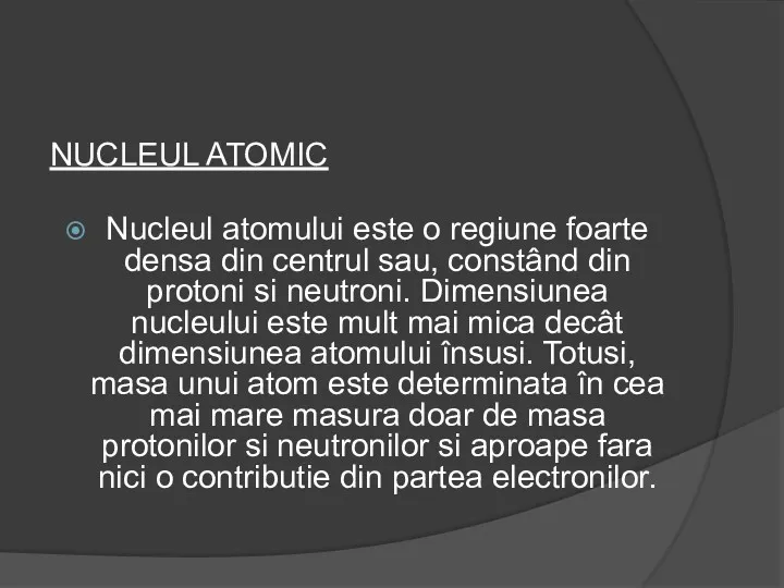 NUCLEUL ATOMIC Nucleul atomului este o regiune foarte densa din centrul sau, constând