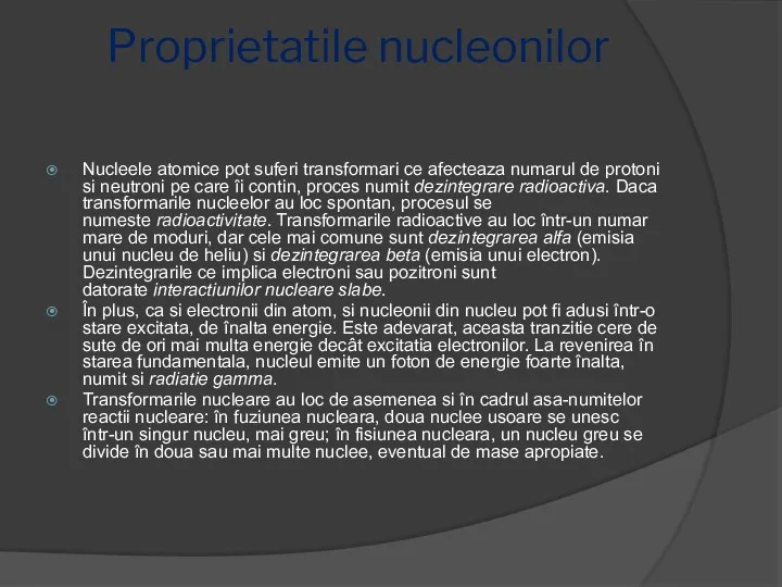 Proprietatile nucleonilor Nucleele atomice pot suferi transformari ce afecteaza numarul de protoni si