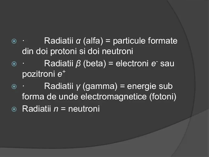 · Radiatii α (alfa) = particule formate din doi protoni si doi neutroni